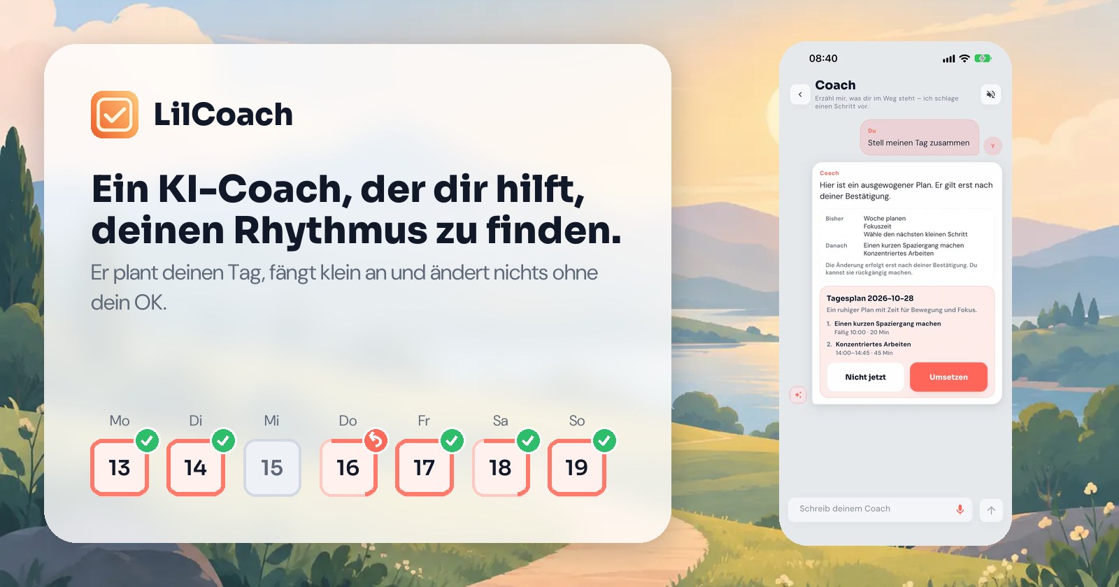 LilCoach: Ein KI-Coach, der dir hilft, deinen Rhythmus zu finden. Er plant deinen Tag, fängt klein an und ändert nichts ohne dein OK.